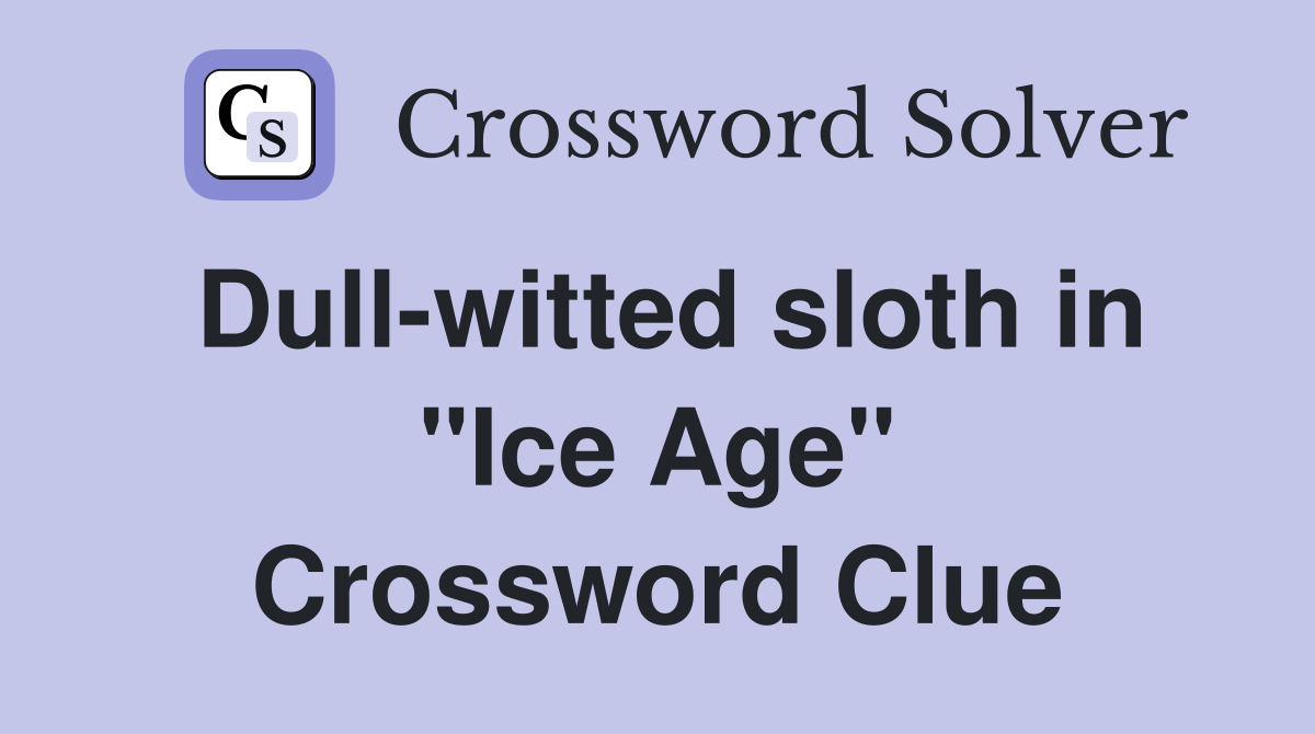 Dull-witted sloth in "Ice Age" Crossword Clue