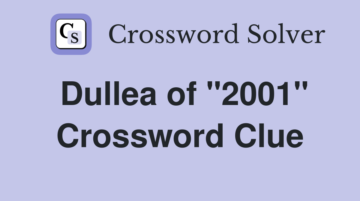 Dullea of "2001" Crossword Clue