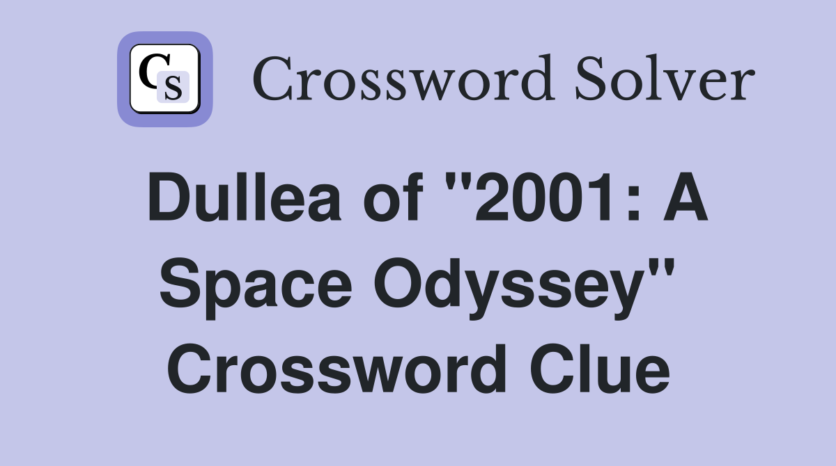 Dullea of "2001: A Space Odyssey" Crossword Clue
