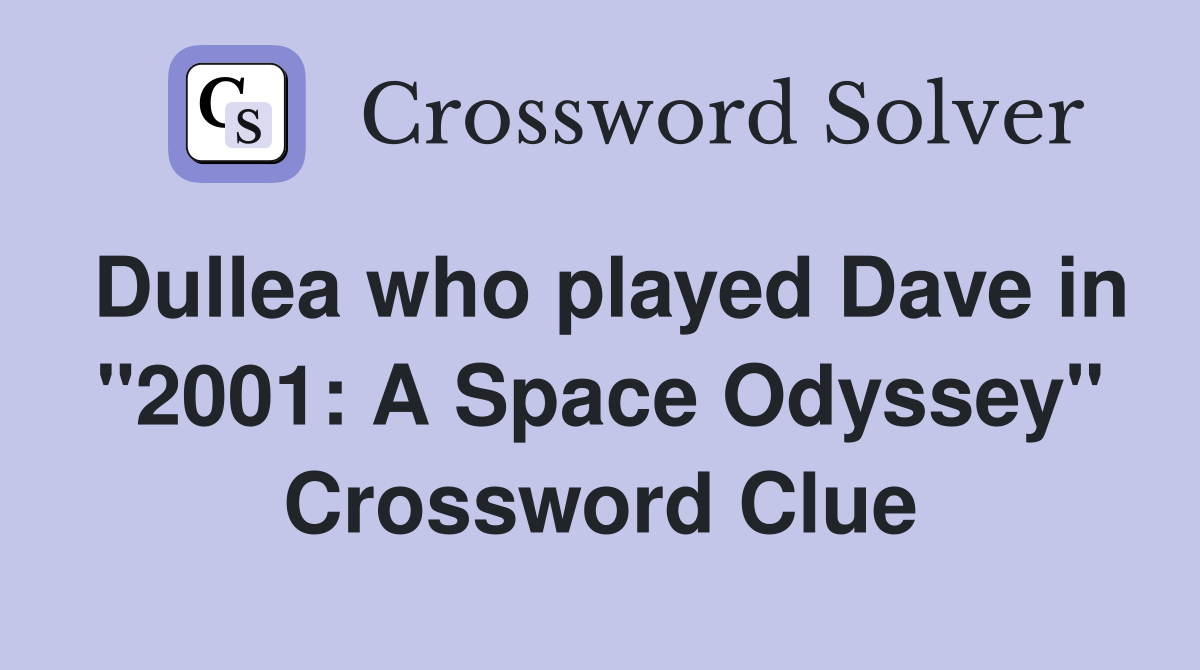 Dullea who played Dave in "2001: A Space Odyssey" Crossword Clue