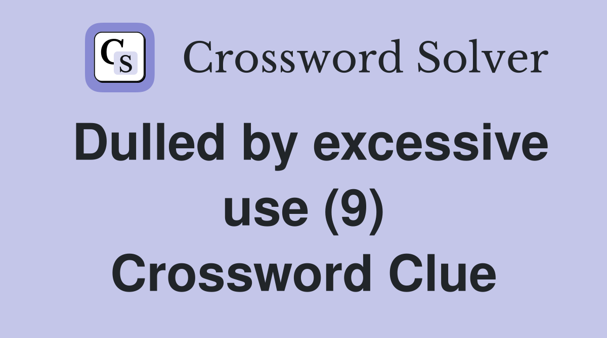 Dulled by excessive use (9) Crossword Clue