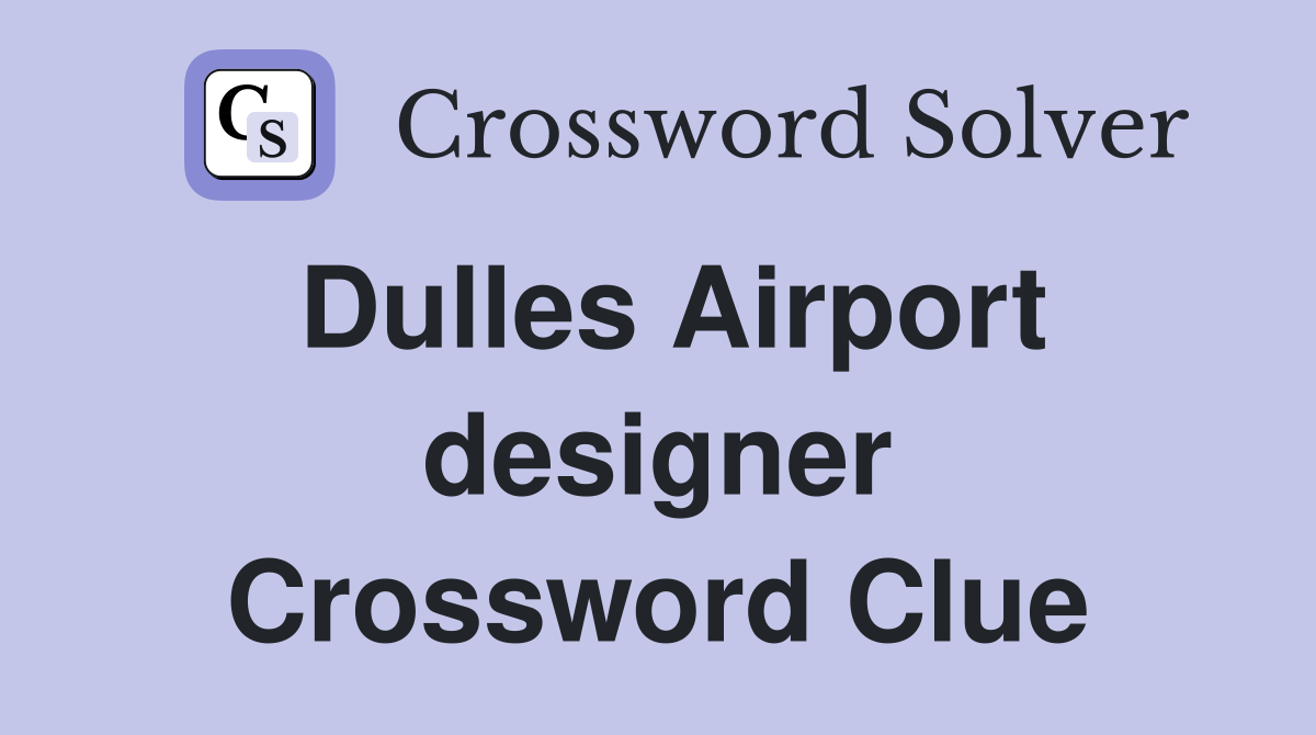 Dulles Airport designer Crossword Clue