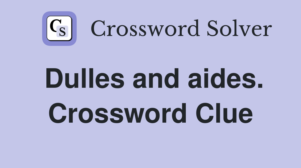 Dulles and aides. Crossword Clue