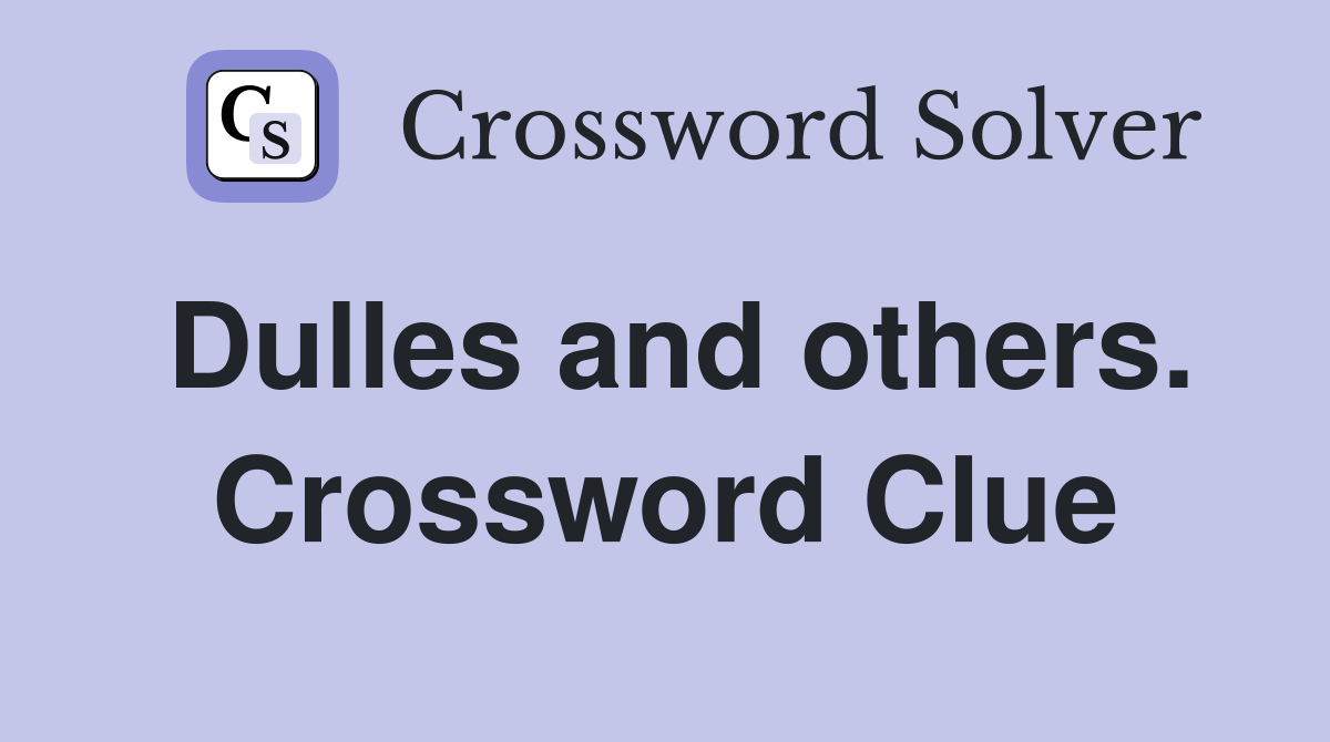 Dulles and others. Crossword Clue