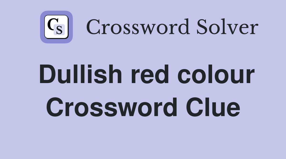 Dullish red colour Crossword Clue