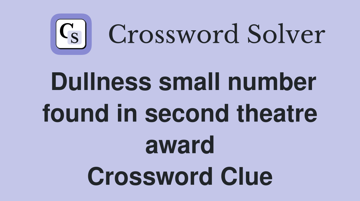 Dullness small number found in second theatre award Crossword Clue