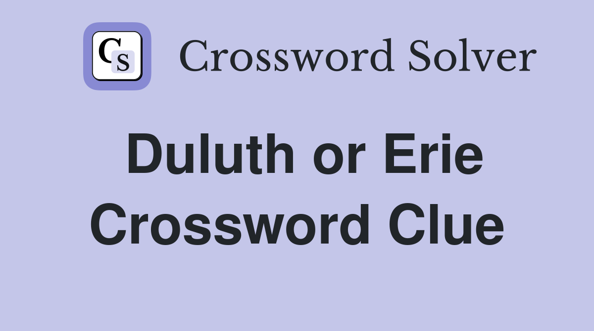 Duluth or Erie Crossword Clue