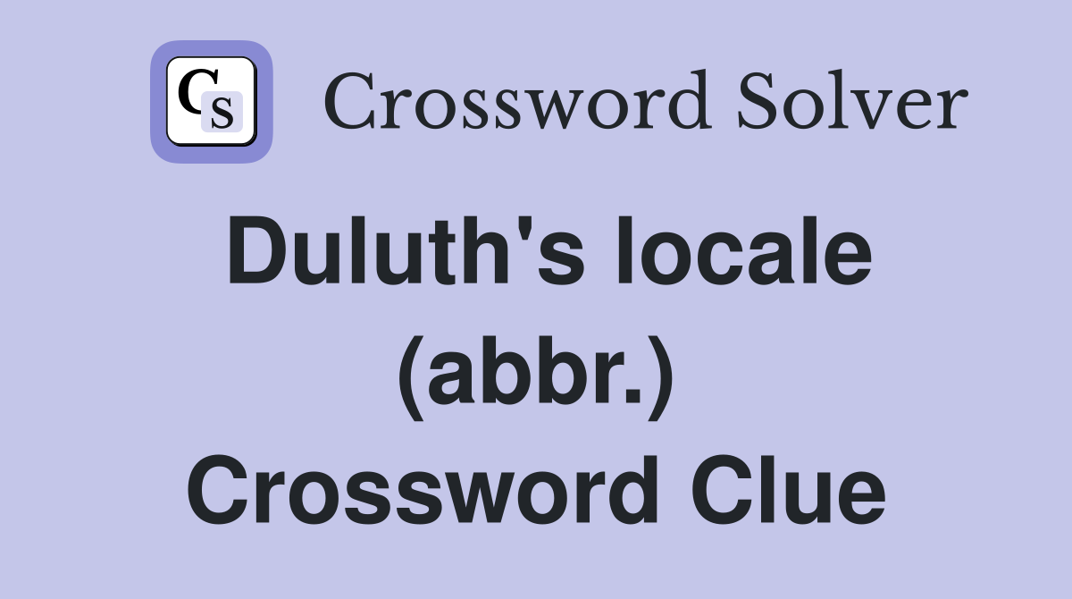 Duluth's locale (abbr.) Crossword Clue