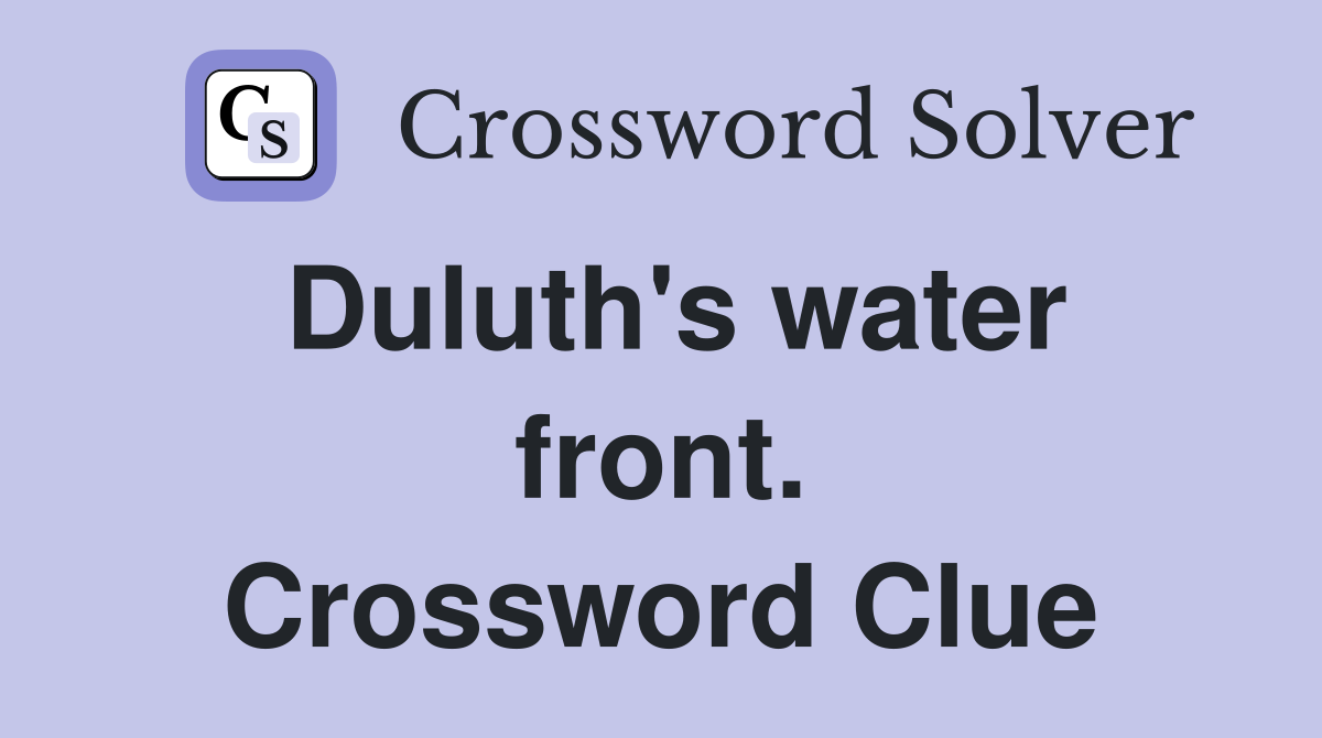 Duluth's water front. Crossword Clue