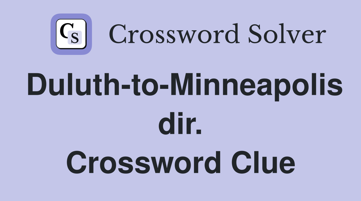 Duluth-to-Minneapolis dir. Crossword Clue