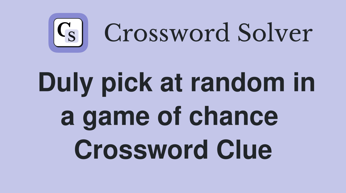 Duly pick at random in a game of chance  Crossword Clue