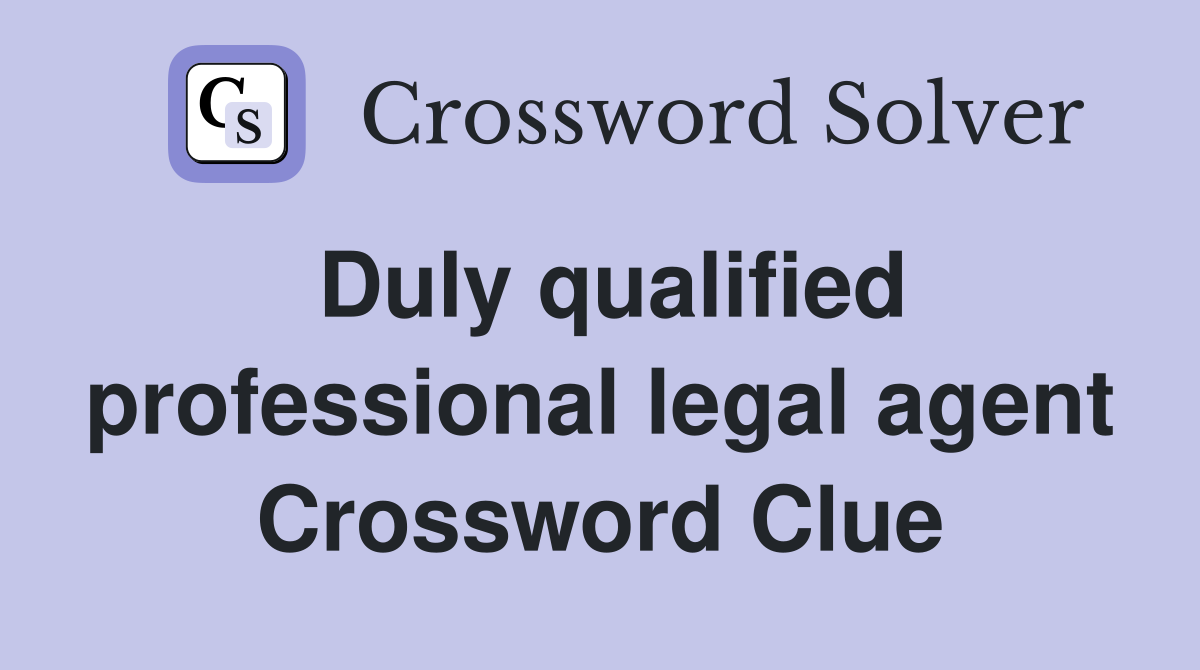 Duly qualified professional legal agent Crossword Clue