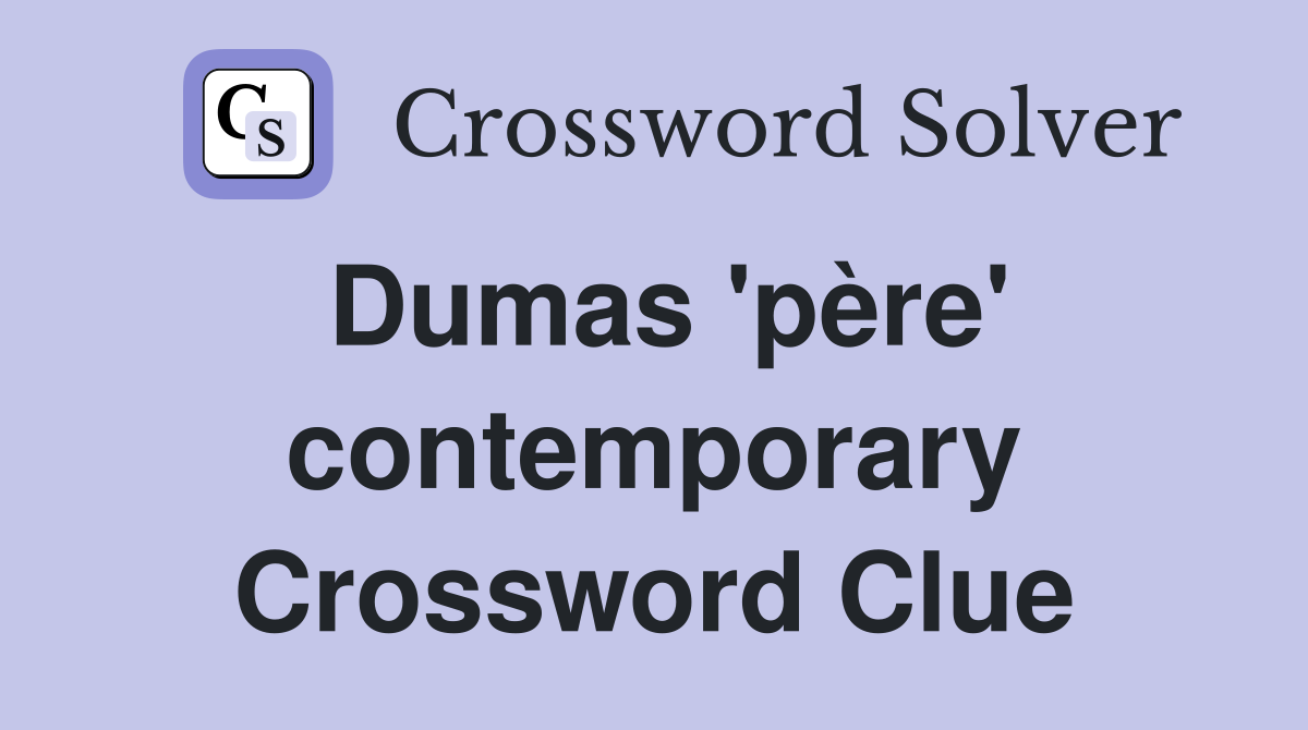 Dumas 'père' contemporary Crossword Clue
