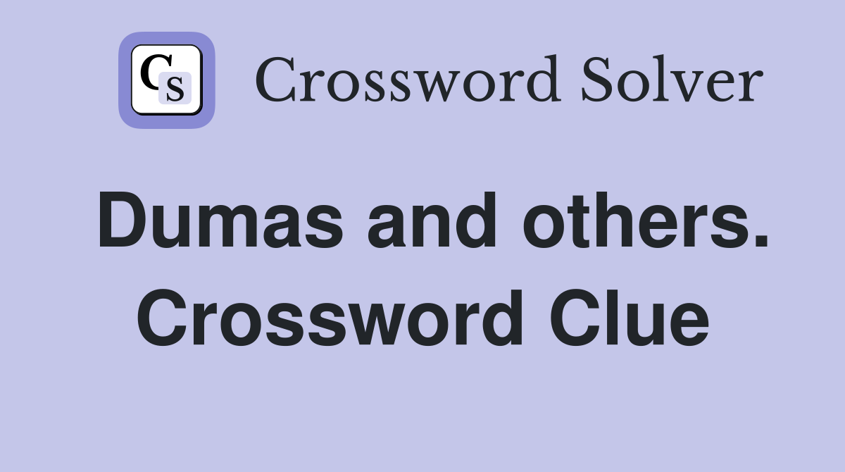 Dumas and others. Crossword Clue