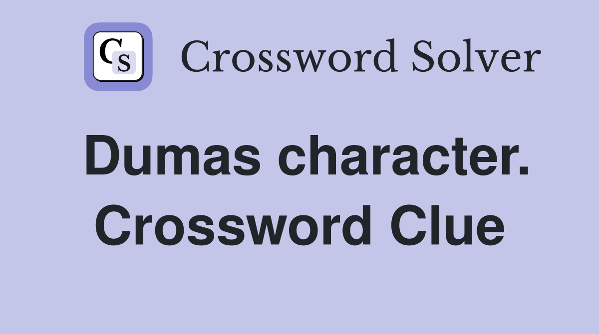 Dumas character. Crossword Clue