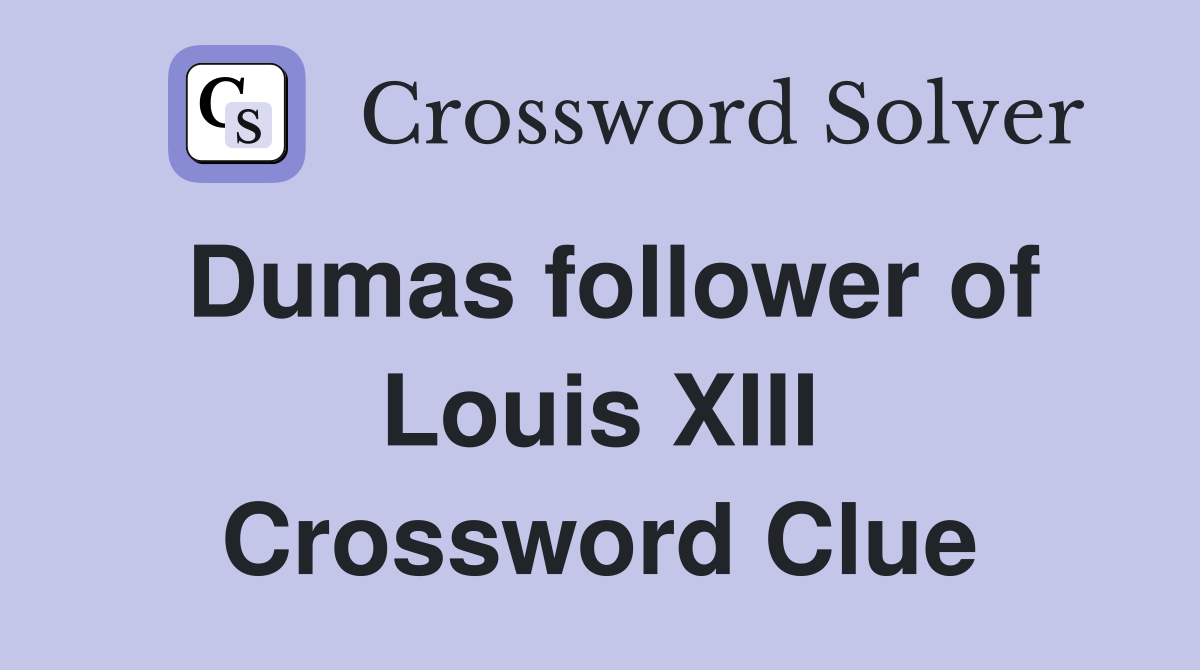 Dumas follower of Louis XIII Crossword Clue