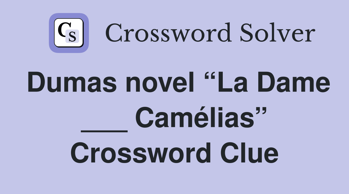 Dumas novel “La Dame ___ Camélias” Crossword Clue