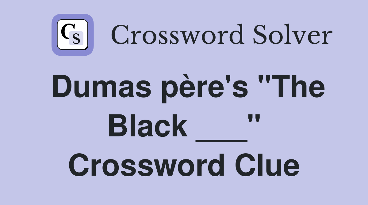Dumas père's "The Black ___" Crossword Clue