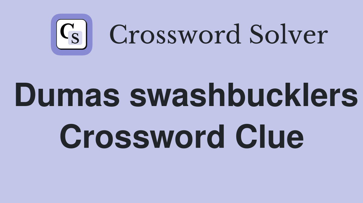 Dumas swashbucklers Crossword Clue