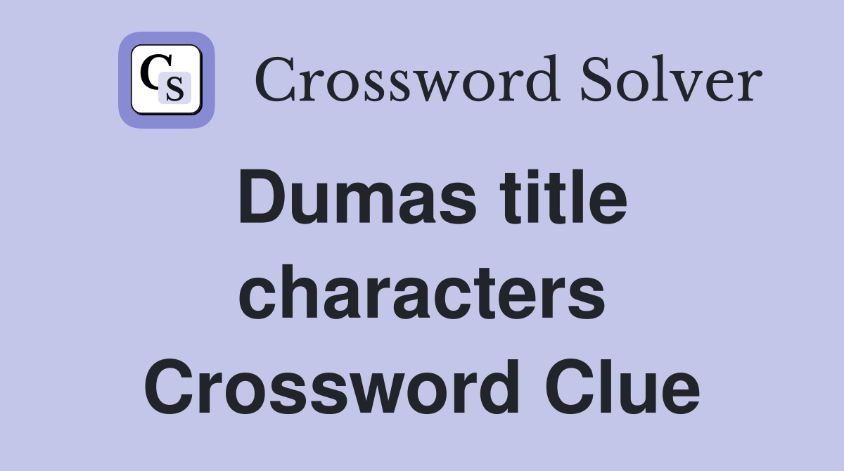 Dumas title characters Crossword Clue