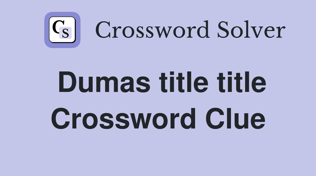 Dumas title title Crossword Clue
