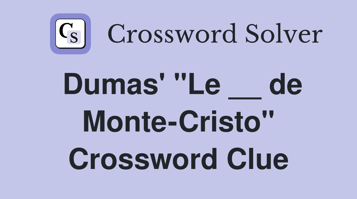 Dumas' "Le __ de Monte-Cristo" Crossword Clue