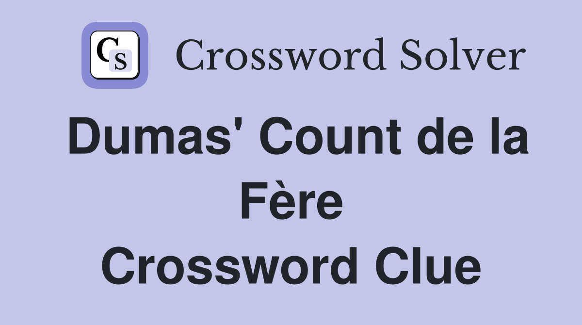 Dumas' Count de la Fère Crossword Clue