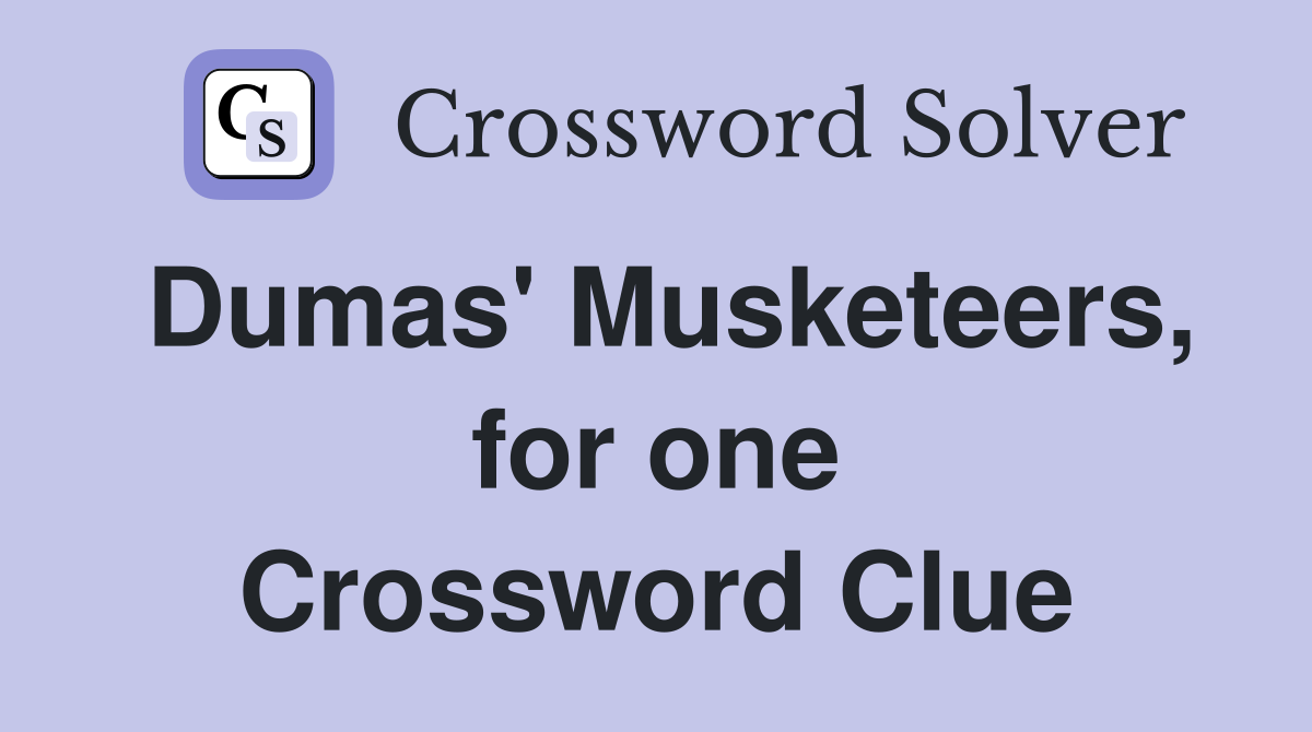 Dumas' Musketeers, for one Crossword Clue
