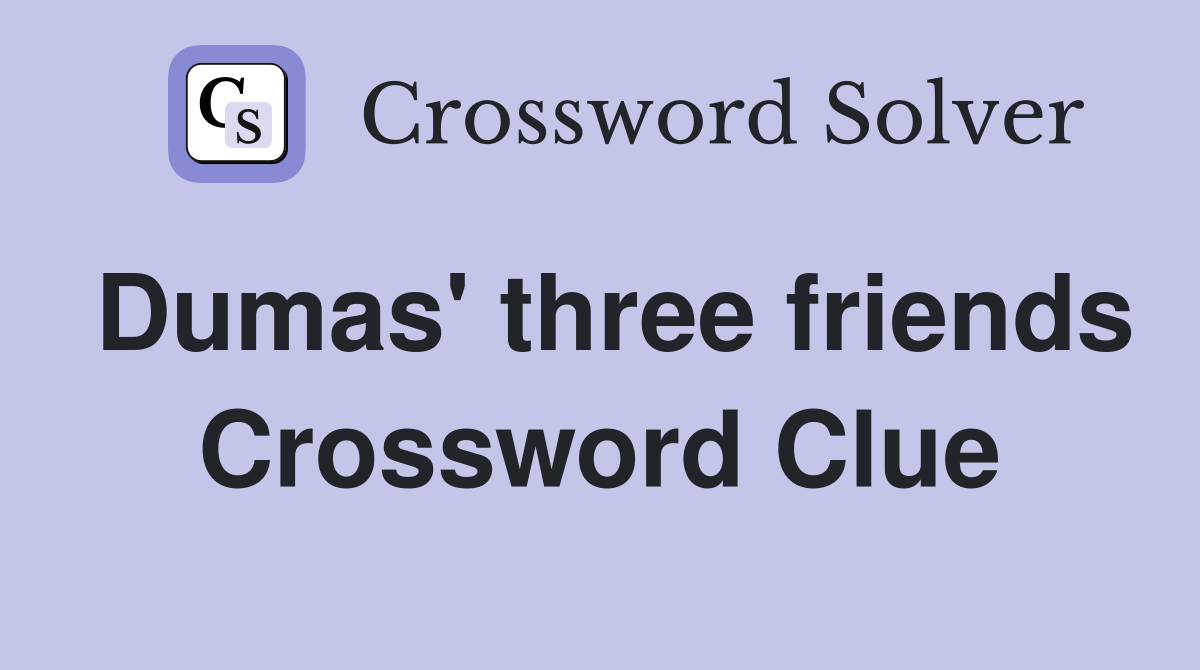 Dumas' three friends Crossword Clue