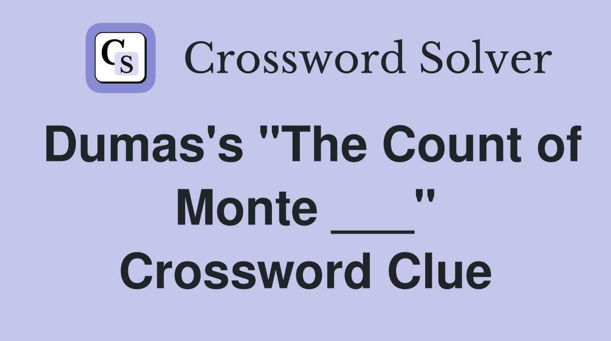 Dumas's "The Count of Monte ___" Crossword Clue