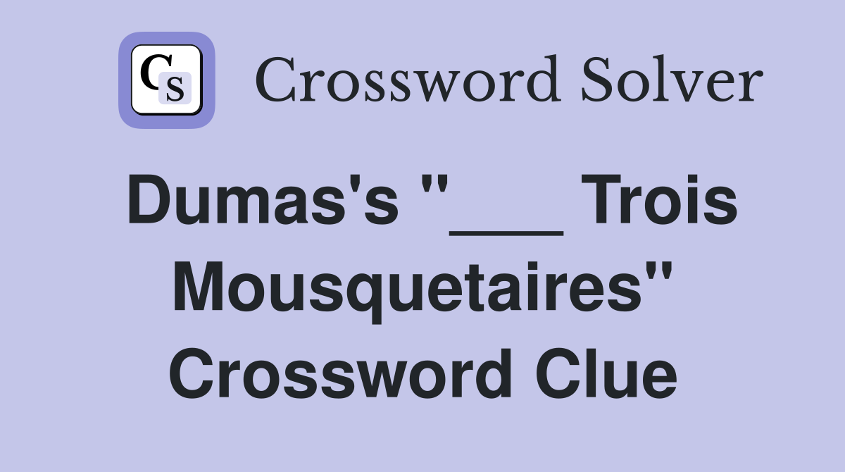 Dumas's "___ Trois Mousquetaires" Crossword Clue
