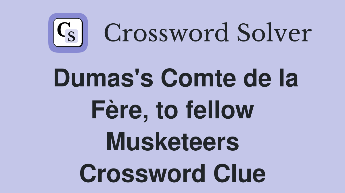 Dumas's Comte de la Fère, to fellow Musketeers Crossword Clue