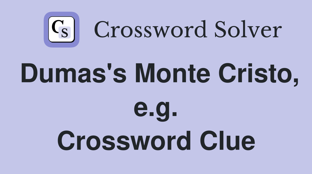 Dumas's Monte Cristo, e.g. Crossword Clue