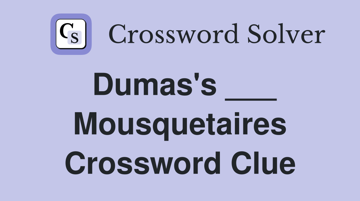 Dumas's ___ Mousquetaires Crossword Clue