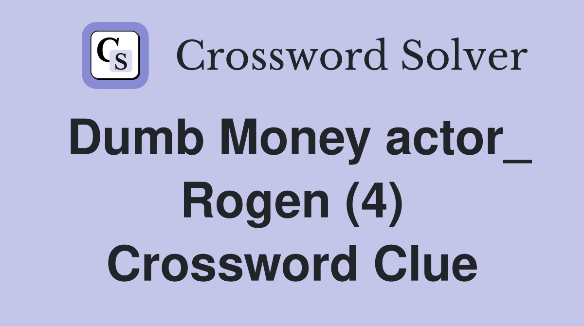 Dumb Money actor_ Rogen (4) Crossword Clue