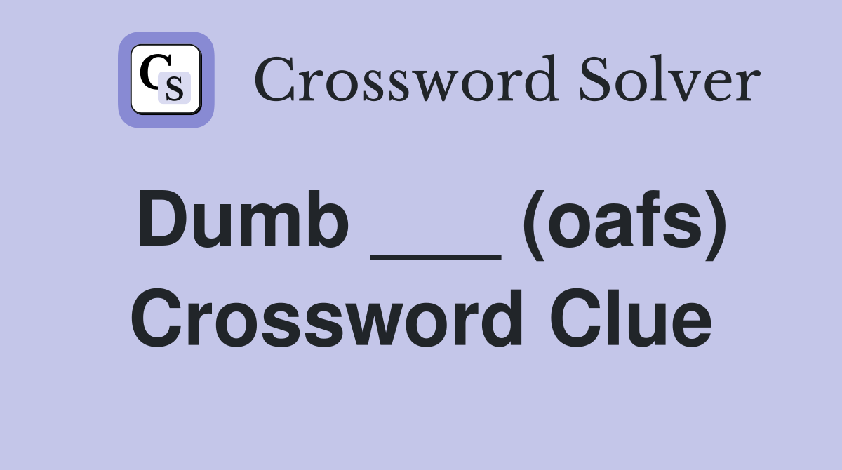 Dumb ___ (oafs) Crossword Clue