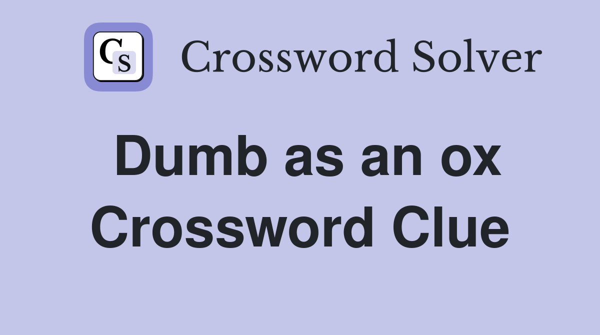 Dumb as an ox Crossword Clue