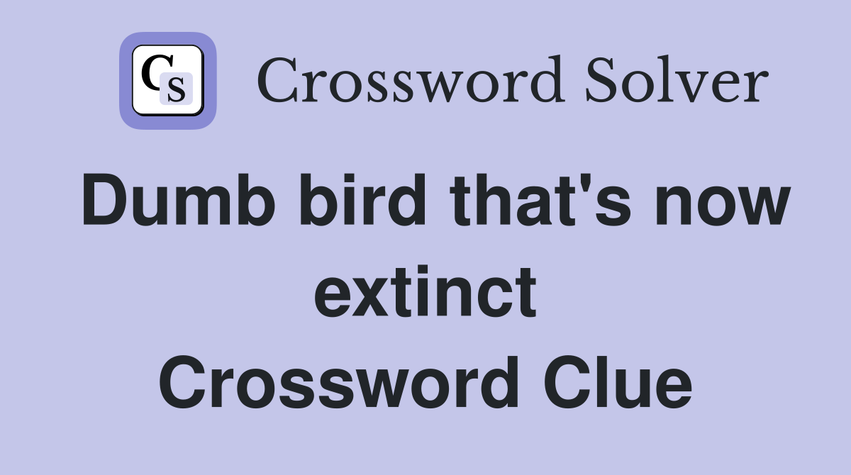 Dumb bird that's now extinct Crossword Clue