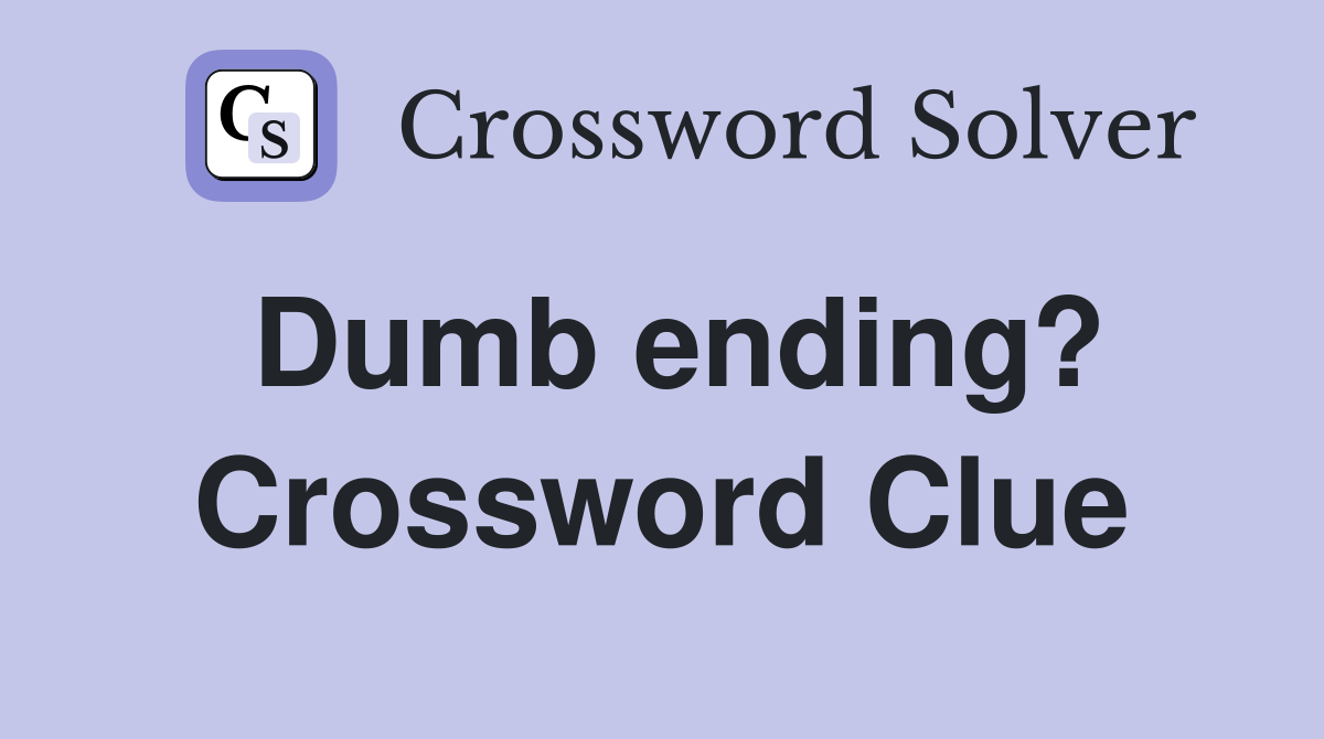 Dumb ending? Crossword Clue