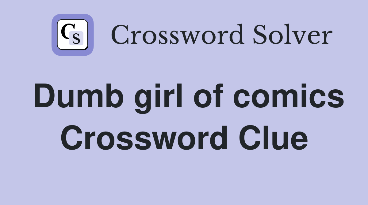 Dumb girl of comics Crossword Clue