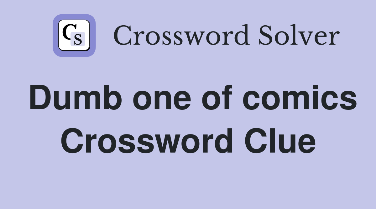 Dumb one of comics Crossword Clue