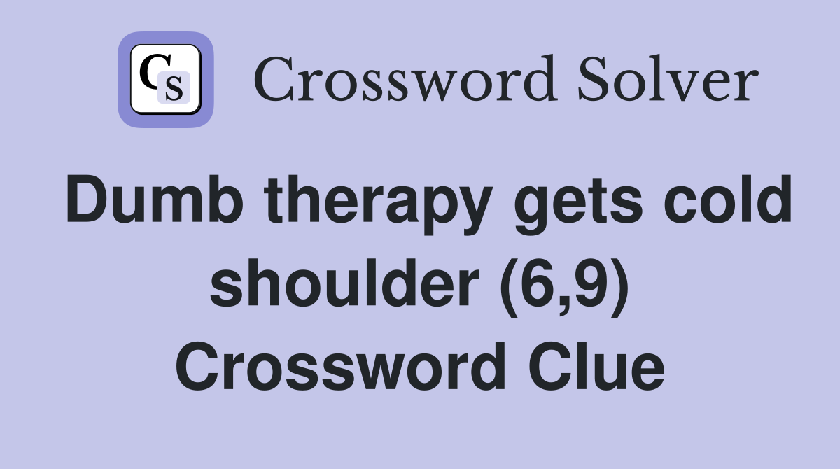 Dumb therapy gets cold shoulder (6,9) Crossword Clue