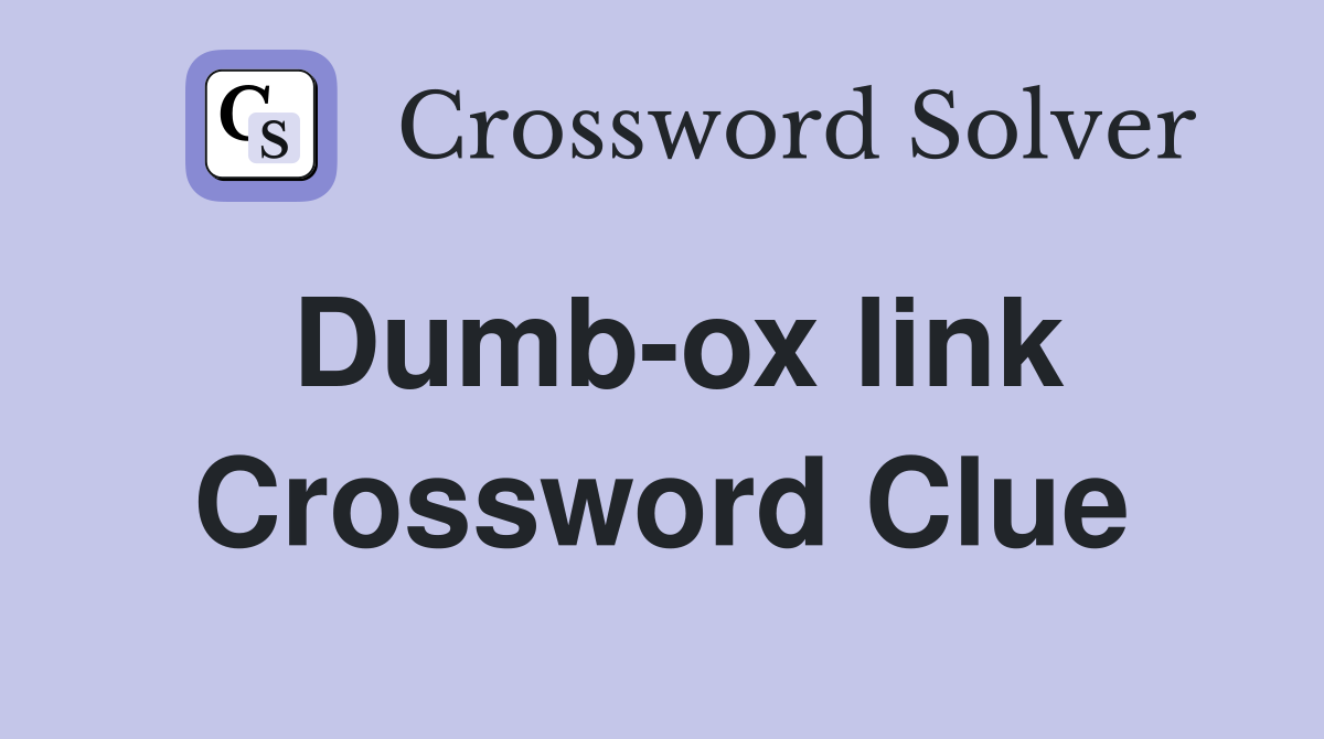 Dumb-ox link Crossword Clue