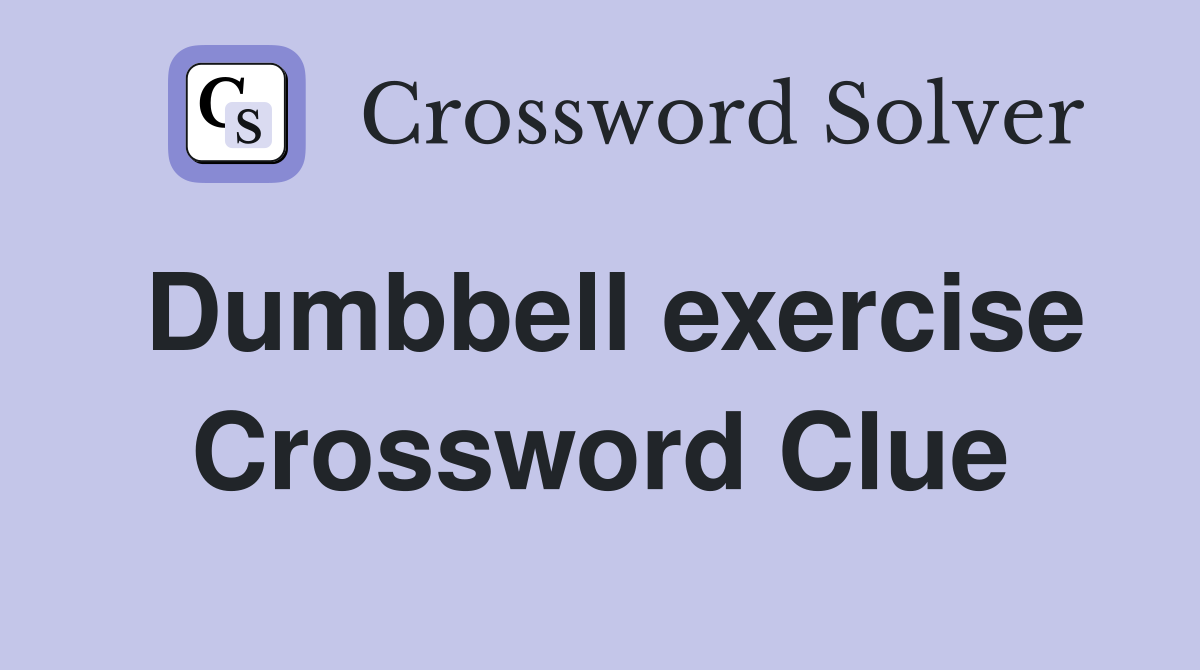 Dumbbell exercise Crossword Clue