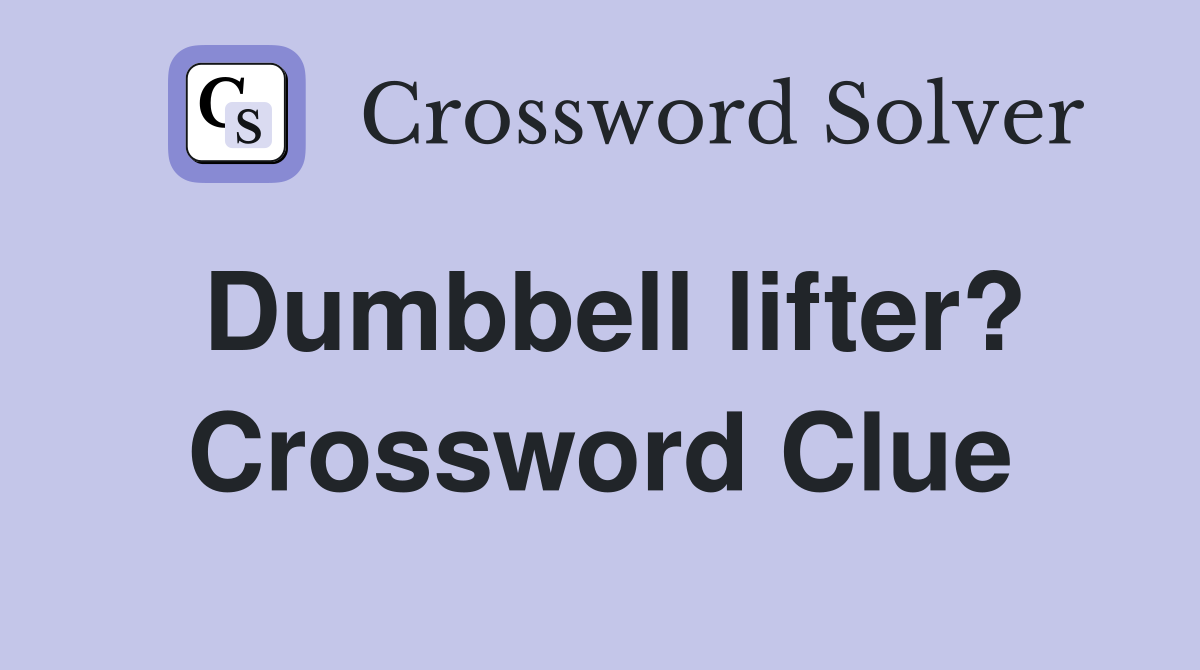 Dumbbell lifter? Crossword Clue