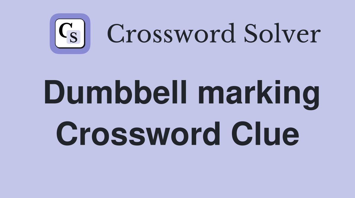 Dumbbell marking Crossword Clue