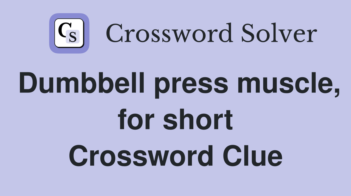 Dumbbell press muscle, for short Crossword Clue