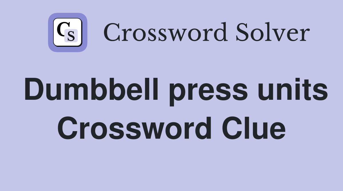 Dumbbell press units Crossword Clue