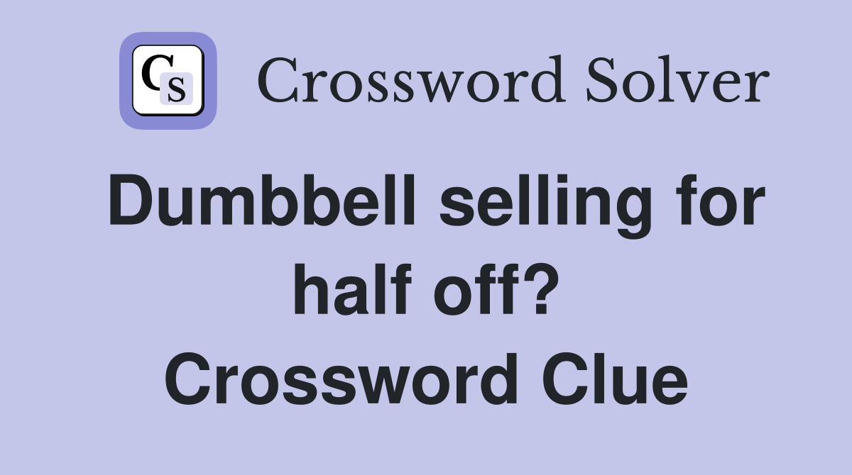Dumbbell selling for half off? Crossword Clue