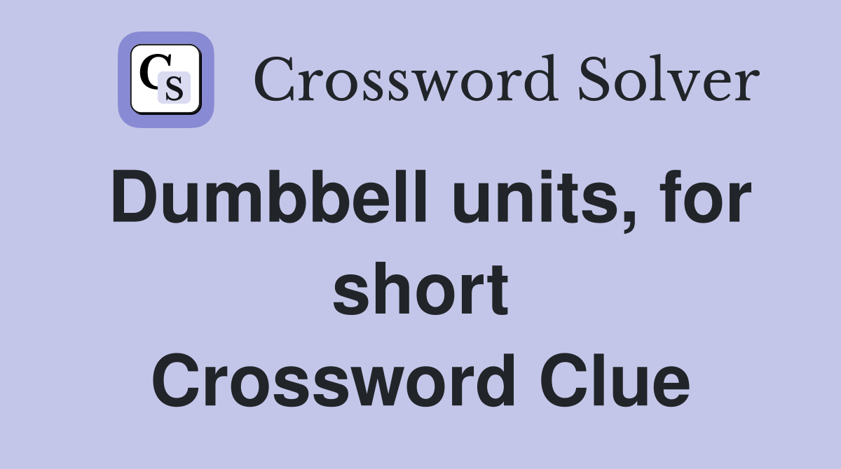 Dumbbell units, for short Crossword Clue